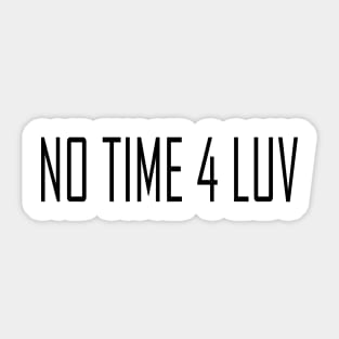 NO TIME 4 LUV Sticker